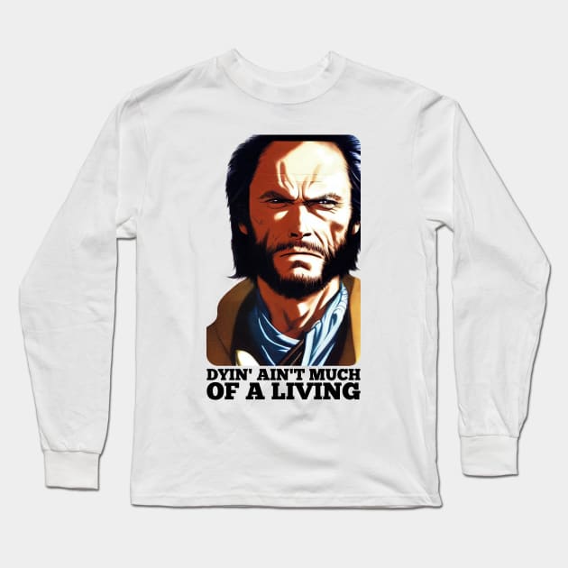 Dyin' aint much of a living, Josey Wales Long Sleeve T-Shirt by Teessential